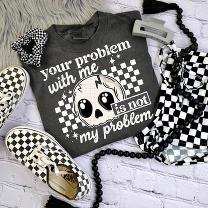 Your Problem With Me..